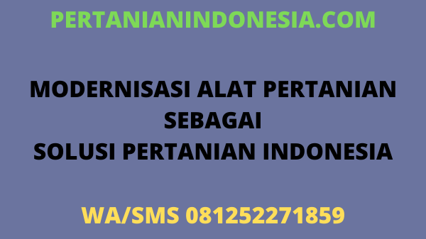Modernisasi Alat Pertanian Sebagai Solusi Pertanian Indonesia